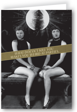 What Doesn't Kill You Makes You Weird At Parties Card