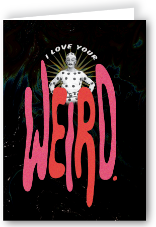 I love Your Weird Swag Card
