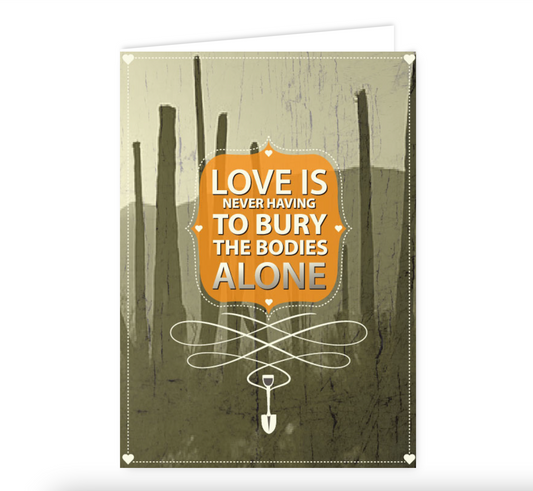 Love Is Never Having To Bury The Bodies Alone Swag Card
